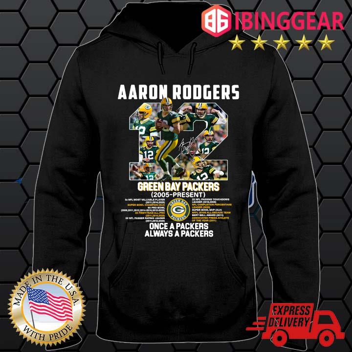 12 Aaron Rogers Green Bay Packer 2005 To Present Once A Packers Alway A Packers Shirt Hoodie den