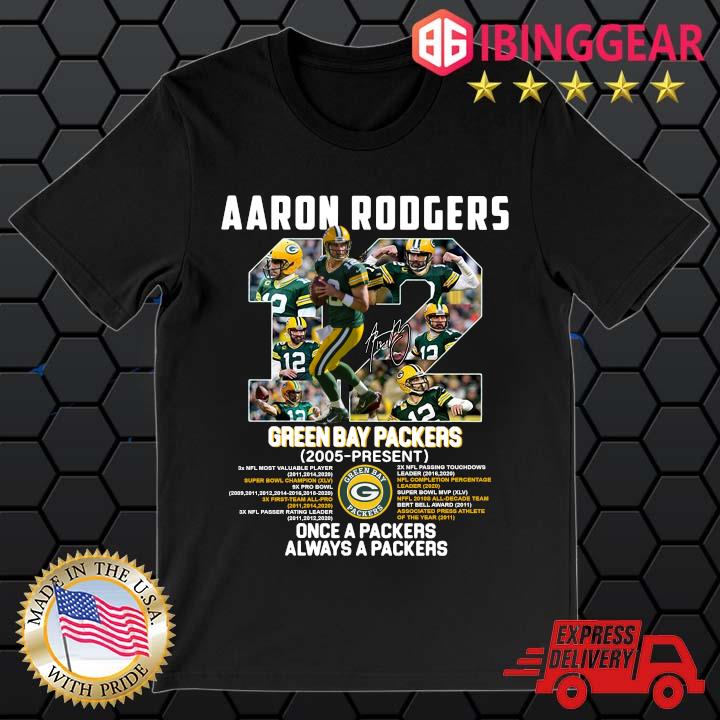 12 Aaron Rogers Green Bay Packer 2005 To Present Once A Packers Alway A Packers Shirt