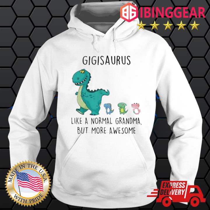 Gigisaurus Like A Normal Grandma But More Awesome Mothers Day Shirt Hoodie trang