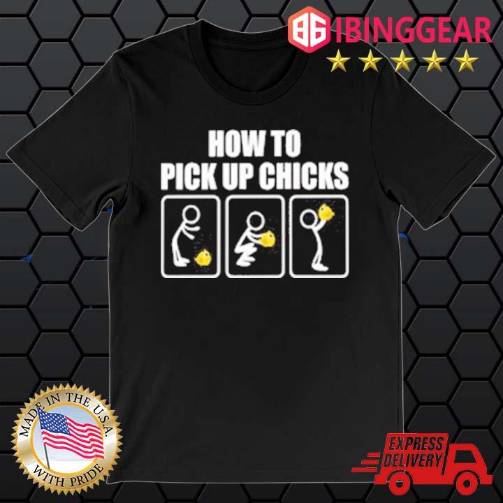 How To Pick Up Chicks Shirt