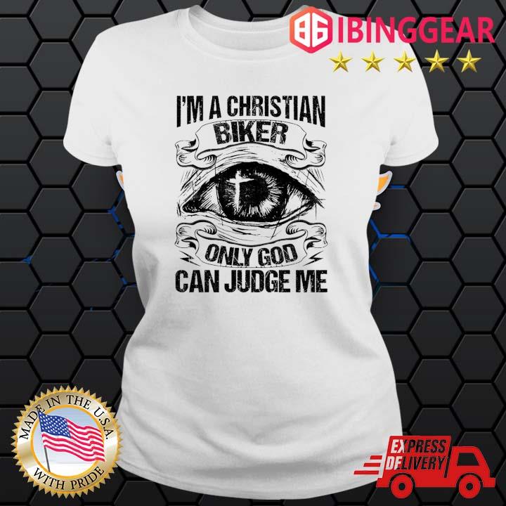 I'm A Christian Biker Only God Can Judge Me Eyes Shirt Ladies trang