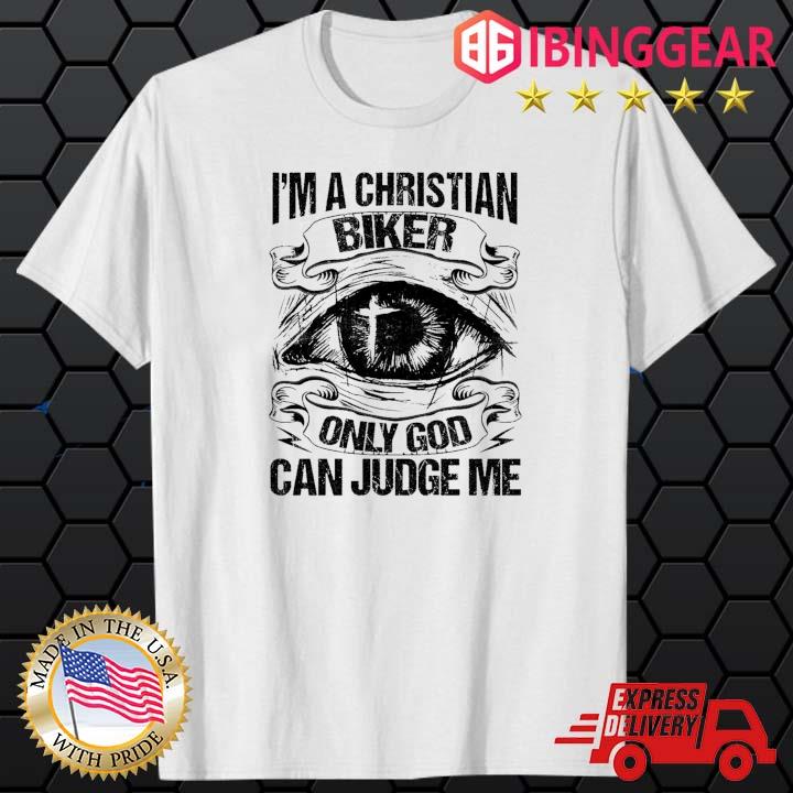 I'm A Christian Biker Only God Can Judge Me Eyes Shirt