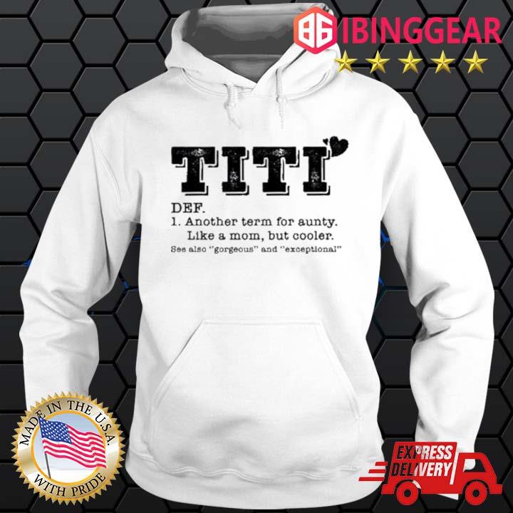 Titi Another Term For Aunty Like A Mom But Cooler Shirt Hoodie trang