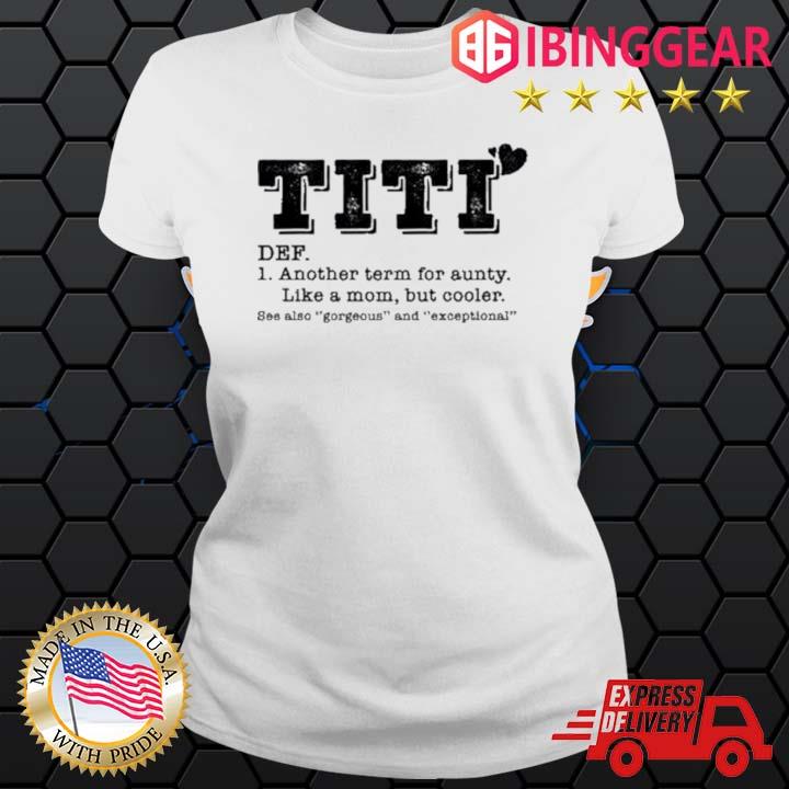 Titi Another Term For Aunty Like A Mom But Cooler Shirt Ladies trang