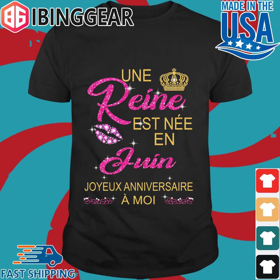 Une Reine Est Nee En Juin Joyeux Anniversaire A Moi Shirt Sweater Hoodie And Long Sleeved Ladies Tank Top