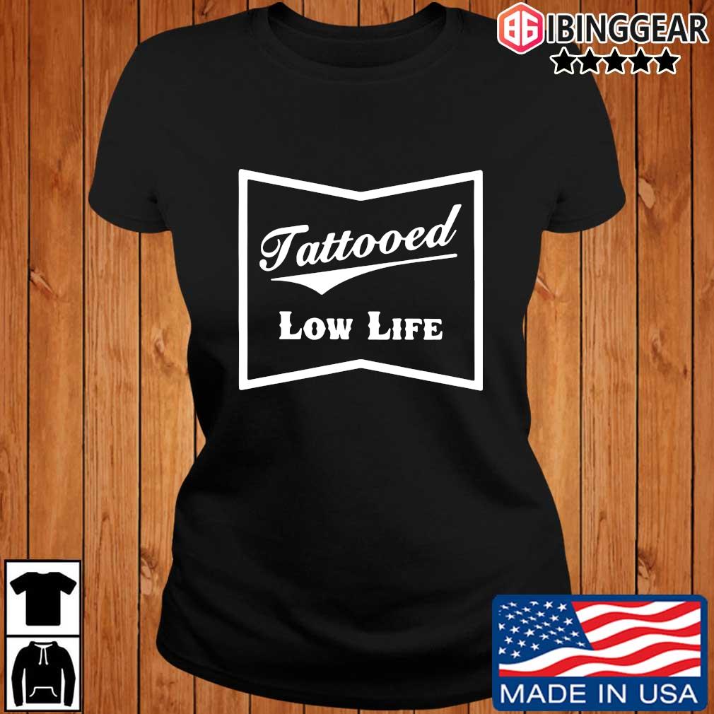 Tattooed Low Life Shirt Sweater Hoodie And Long Sleeved Ladies Tank Top